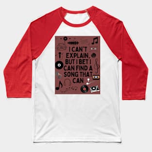 I can't explain but I bet I can find a song that can Baseball T-Shirt